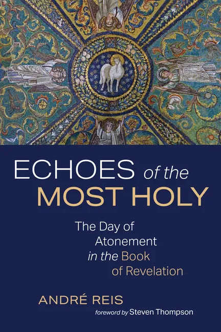 Echoes of the Most Holy: The Day of Atonement in the Book of Revelation - Paperback