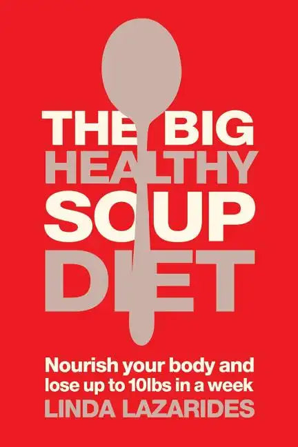 The Big Healthy Soup Diet: Nourish Your Body and Lose Up to 10lbs in a Week - Paperback