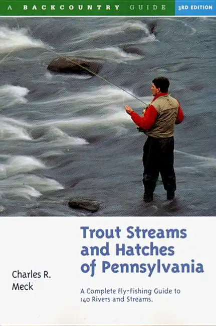 Trout Streams and Hatches of Pennsylvania: A Complete Fly-Fishing Guide to 140 Streams - Paperback