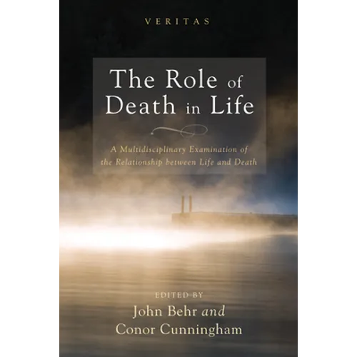 The Role of Death in Life: A Multidisciplinary Examination of the Relationship Between Life and Death - Paperback