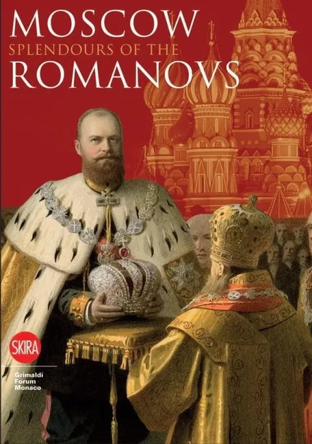 Moscow: Splendor of the Romanovs - Hardcover
