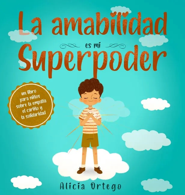 La amabilidad es mi Superpoder: un libro para niños sobre la empatía, el cariño y la solidaridad (Spanish Edition) - Hardcover