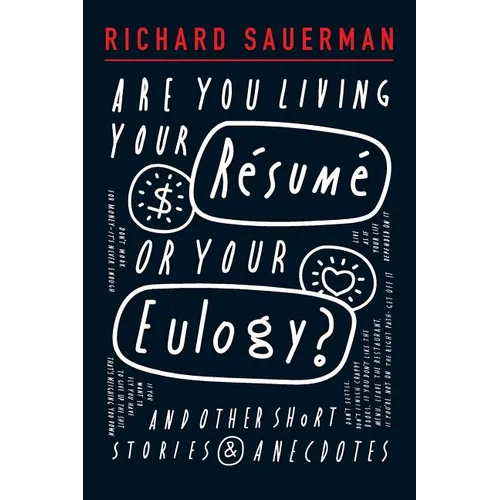 Are you living your resume or your eulogy?: And other short stories and anecdotes. - Paperback