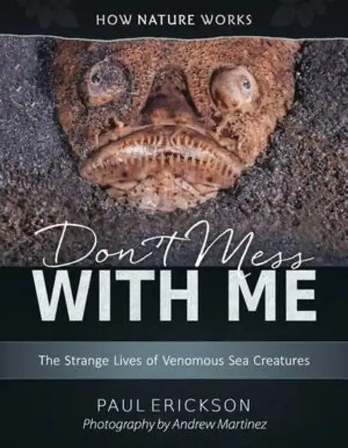 Don't Mess with Me: The Strange Lives of Venomous Sea Creatures - Hardcover