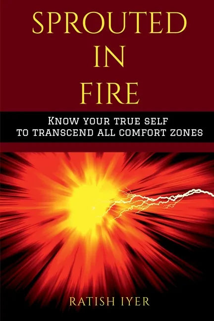 Sprouted In Fire: Know your true self to transcend all comfort zones - Paperback