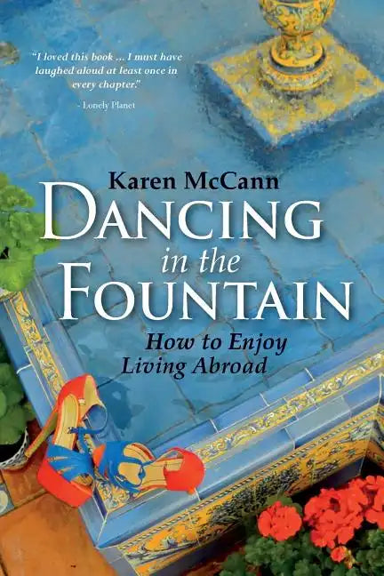 Dancing In The Fountain: How to Enjoy Living Abroad - Paperback