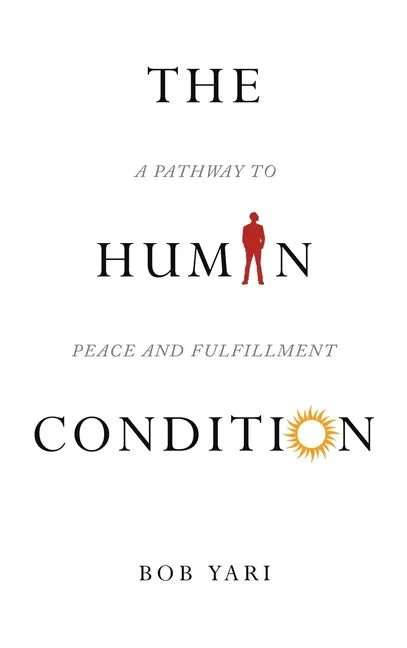 The Human Condition: A Pathway to Peace and Fulfillment - Hardcover