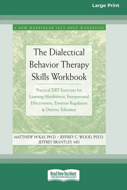 The Dialectical Behavior Therapy Skills Workbook: Practical DBT Exercises for Learning Mindfulness, Interpersonal Effectiveness, Emotion Regulation & - Paperback