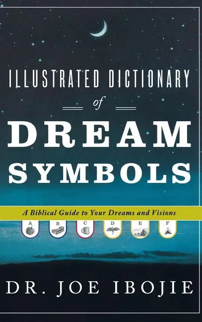 Illustrated Dictionary of Dream Symbols: A Biblical Guide to Your Dreams and Visions - Hardcover
