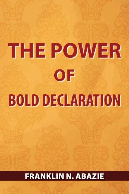 The Power of Bold Declaration: Faith - Paperback