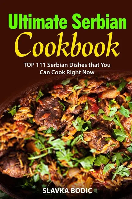 Ultimate Serbian Cookbook: TOP 111 Serbian dishes that you can cook right now - Paperback