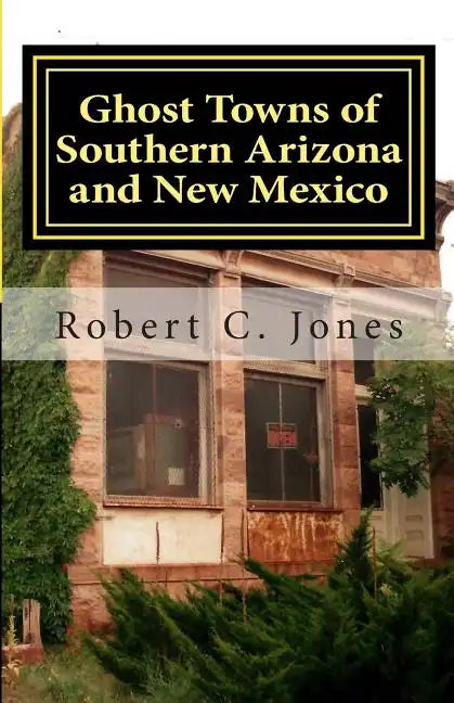 Ghost Towns of Southern Arizona and New Mexico - Paperback