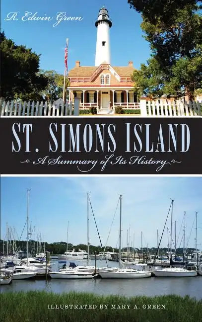 St. Simons Island: A Summary of Its History - Hardcover