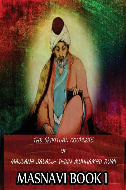 The Spiritual Couplets Of Maulana Jalalu-'D-Dln Muhammad Rumi Masnavi Book 1 - Paperback