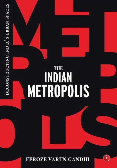 The Indian Metropolis: Deconstructing India's Urban Spaces - Hardcover