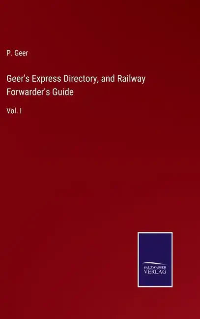 Geer's Express Directory, and Railway Forwarder's Guide: Vol. I - Hardcover