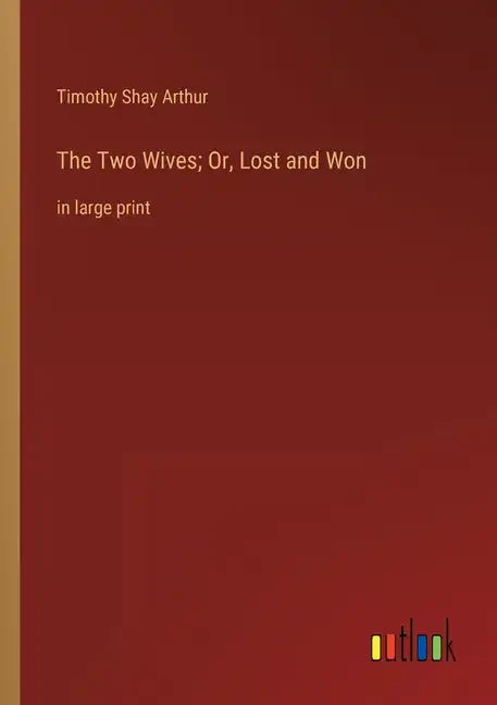 The Two Wives; Or, Lost and Won: in large print - Paperback