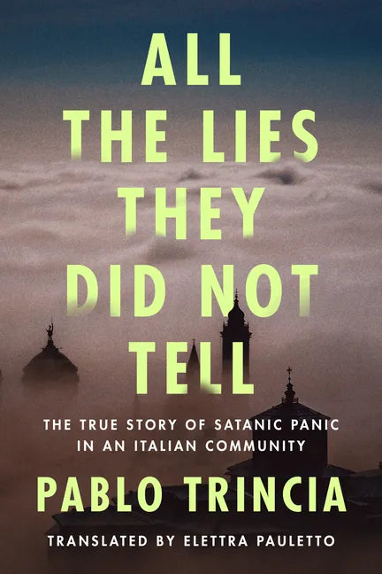 All the Lies They Did Not Tell: The True Story of Satanic Panic in an Italian Community - Paperback