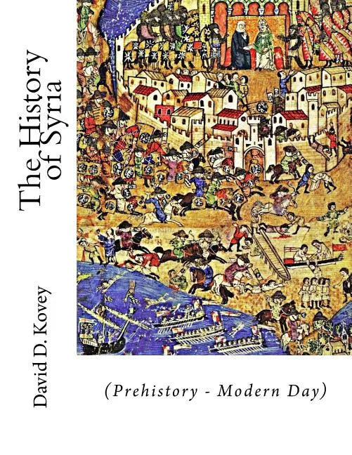 The History of Syria: (Prehistory - Modern Day) - Paperback