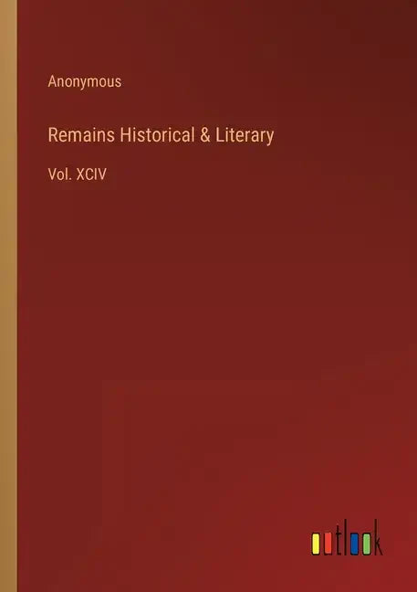 Remains Historical & Literary: Vol. XCIV - Paperback