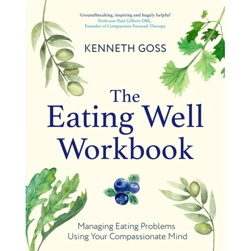The Eating Well Workbook: Addressing Overeating Using Your Compassionate Mind - Paperback