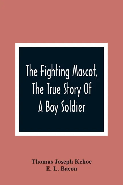 The Fighting Mascot, The True Story Of A Boy Soldier - Paperback
