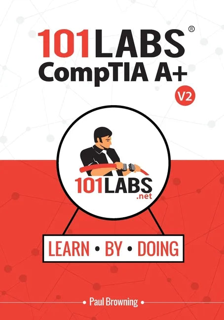101 Labs - CompTIA A+: Hands-on Practical Labs for the CompTIA A+ Exams (220-1101 and 220-1102) - Paperback