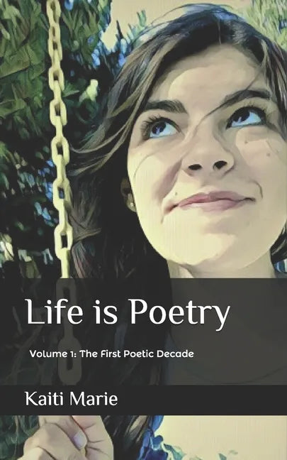Life is Poetry: Volume 1: The First Poetic Decade - Paperback