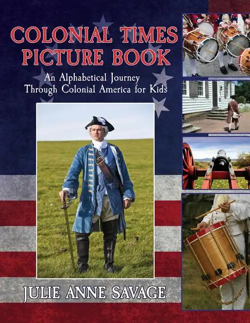 Colonial Times Picture Book: An Alphabetical Journey Through Colonial America for Kids - Paperback