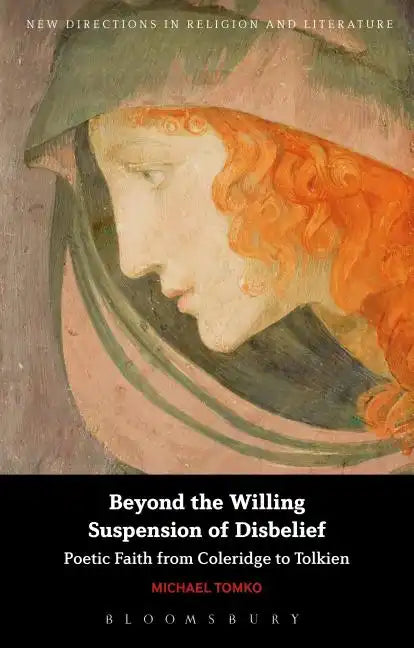 Beyond the Willing Suspension of Disbelief: Poetic Faith from Coleridge to Tolkien - Paperback