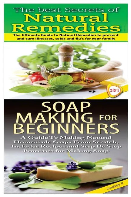The Best Secrets of Natural Remedies & Soap Making For Beginners - Paperback