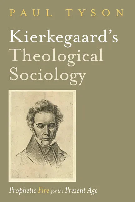 Kierkegaard's Theological Sociology: Prophetic Fire for the Present Age - Paperback