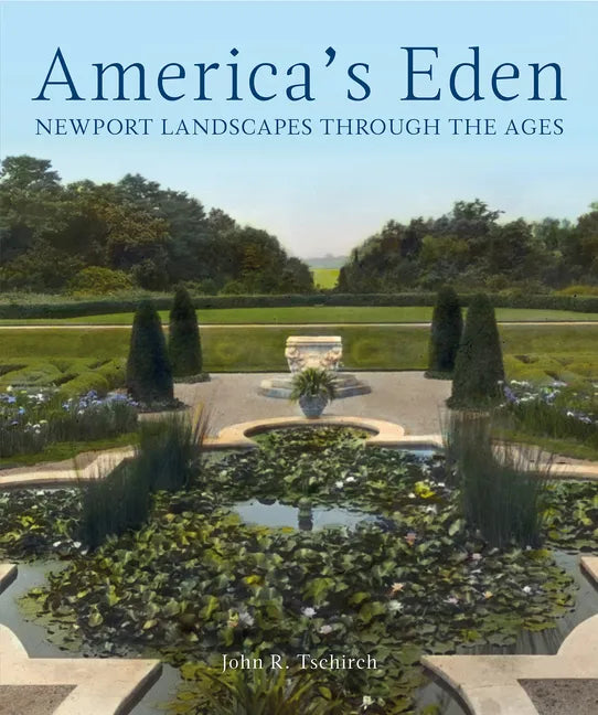 America's Eden: Newport Landscapes Through the Ages - Hardcover