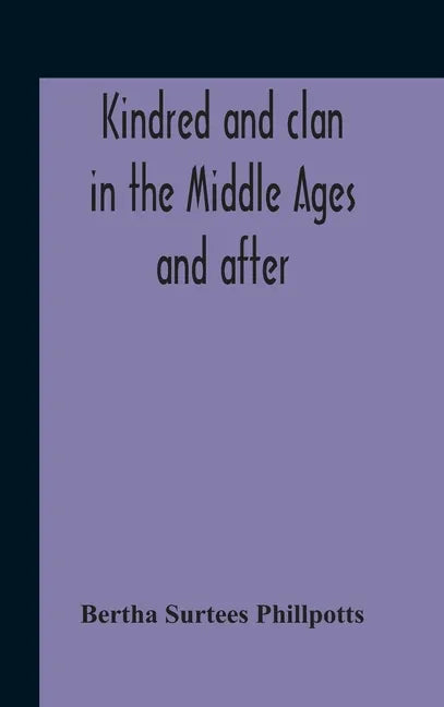 Kindred And Clan In The Middle Ages And After: A Study In The Sociology Of The Teutonic Races - Hardcover