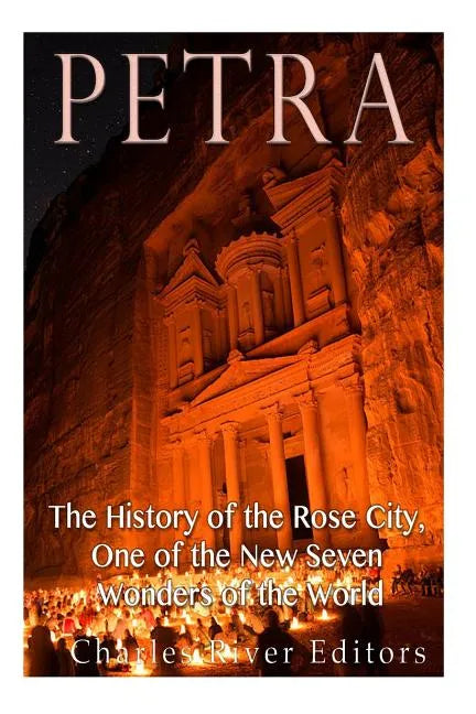 Petra: The History of the Rose City, One of the New Seven Wonders of the World - Paperback