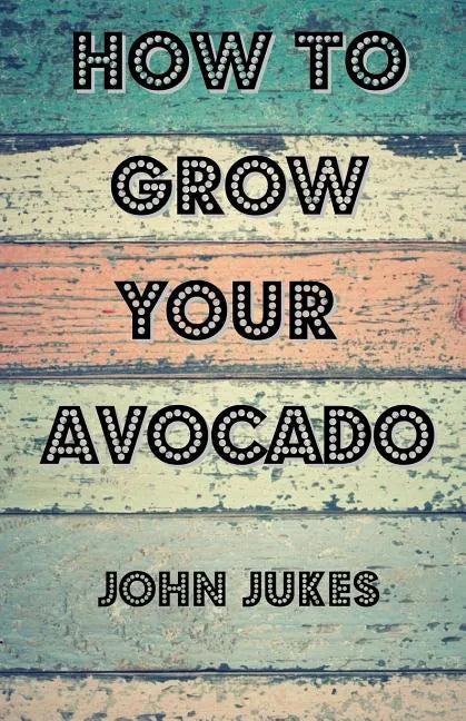 How To Grow Your Avocado - Paperback