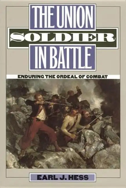 The Union Soldier in Battle: Enduring the Ordeal of Combat - Paperback