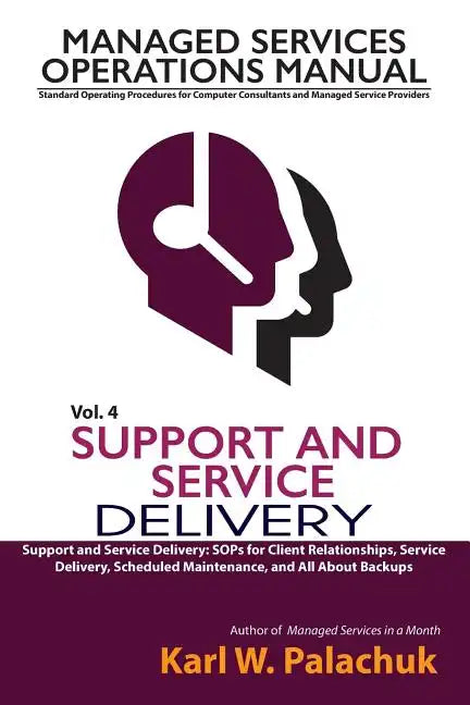 Vol. 4 - Support and Service Delivery: Sops for Client Relationships, Service Delivery, Scheduled Maintenance, and All about Backups - Paperback