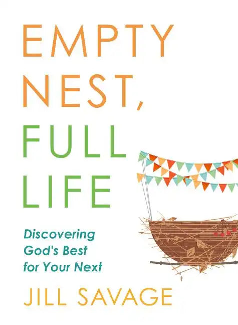 Empty Nest, Full Life: Discovering God's Best for Your Next - Paperback