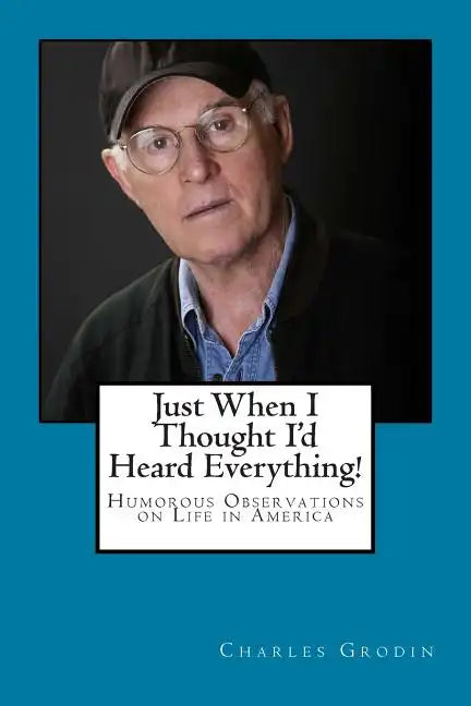Just When I Thought I'd Heard Everything!: Humorous Observations on Life in America - Paperback