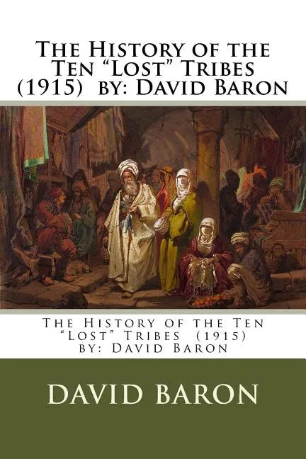 The History of the Ten "Lost" Tribes (1915) by: David Baron - Paperback