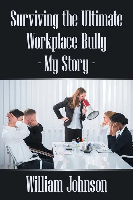 Surviving the Ultimate Workplace Bully - My Story - Paperback