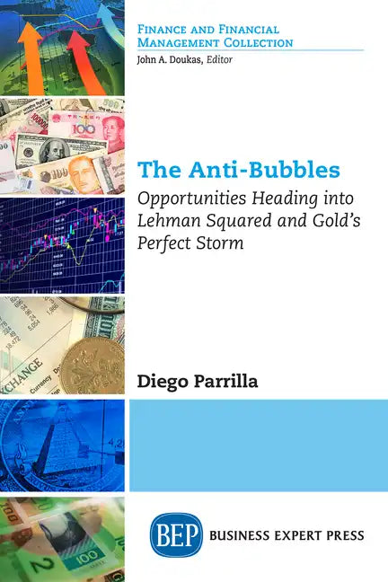The Anti-Bubbles: Opportunities Heading into Lehman Squared and Gold's Perfect Storm - Paperback