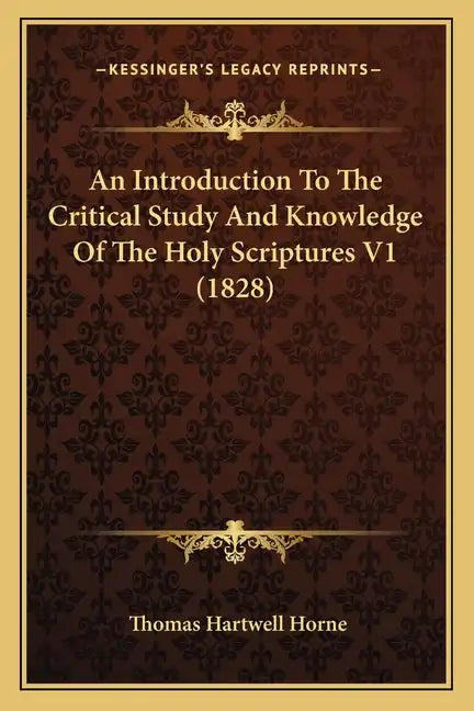 An Introduction to the Critical Study and Knowledge of the Holy Scriptures V1 (1828) - Paperback