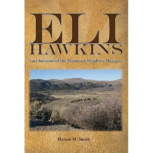 Eli Hawkins: Last Survivor of the Mountain Meadows Massacre - Paperback