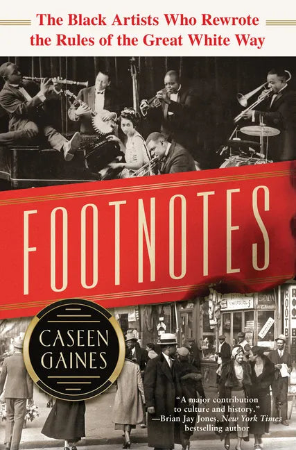 Footnotes: The Black Artists Who Rewrote the Rules of the Great White Way - Hardcover