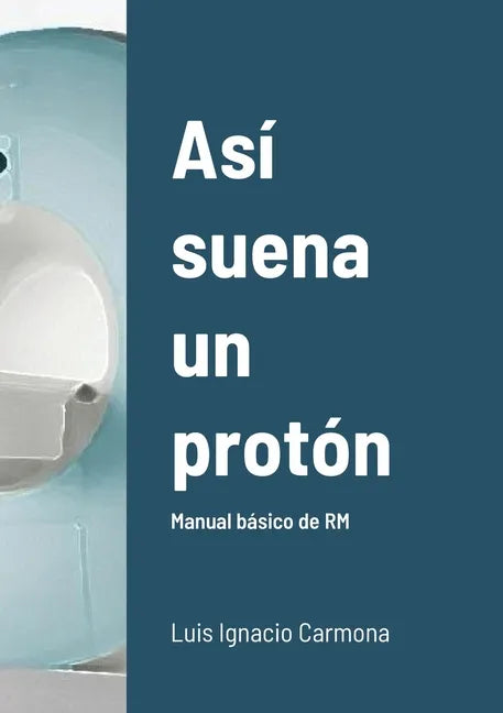 Así suena un protón: Manual básico de RM - Paperback