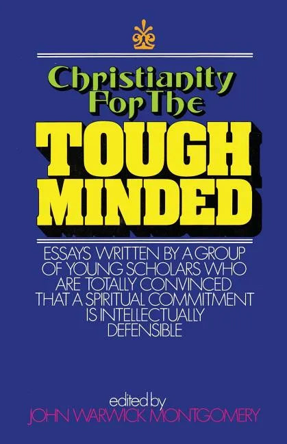 Christianity for the Tough Minded: Essays Written by a Group of Young Scholars Who Are Totally Convinced That a Spiritual Commitment Is Intellectually - Paperback