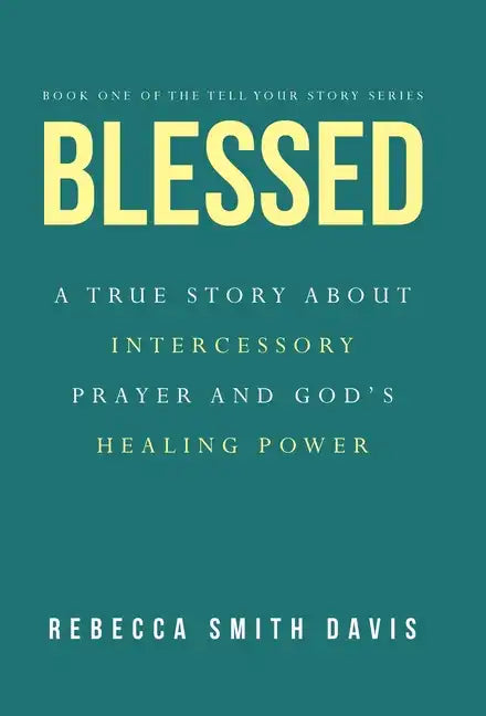 Blessed: A True Story About Intercessory Prayer and God's Healing Power - Hardcover