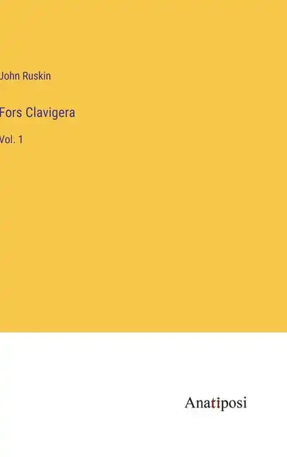 Fors Clavigera: Vol. 1 - Hardcover